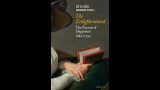 Discussion of The Enlightenment - The Pursuit of Happiness, 1680 1790, by Ritchie Robertson