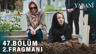 Yabani 47.Bölüm 2.Fragman | Ben Sensiz Nasıl Yaşayacağım Güven   !