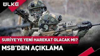 🔴 Suriye'ye Yeni Harekat Olacak Mı? MSB'den Açıklama... #Sondakika