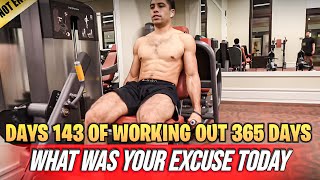 DAY 143 OF WORKING OUT 365 DAYS!! WHAT WAS YOUR EXCUSE TODAY?