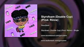 GuruZenn - Styrofoam (Double Cup) (Prod. Rinne)