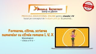 Formarea, citirea, scrierea numerelor cu cifrele romane  I, V, X. (Matematică – clasa a III-a)