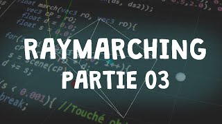 03 - Raymarching: Implémenter votre Raymarcher (Camera)