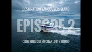 Destination Vancouver Island-Cruising the Inside Passage Pt 2|  Our most dangerous water crossing