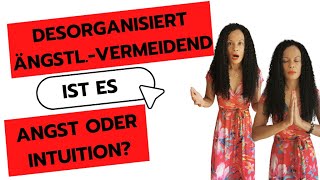 Angst vs Intuition die fatale Frage, für den Desorganisierten/Ängstl.-Vermeidenden!