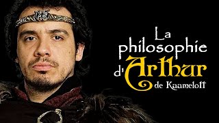 LA PHILOSOPHIE DU ROI ARTHUR DE KAAMELOTT