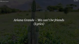 Ariana Grande - We can't be friends (Lyrics)