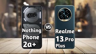 Nothing Phone 2a Plus vs Realme 13 Pro Plus: Full Comparison ⚡ Which is Best?