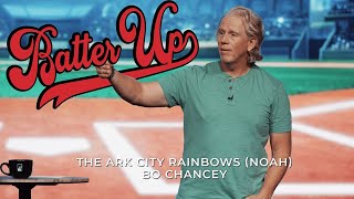 Batter Up: The Ark City Rainbows | Bo Chancey (Message)