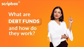 What are Debt Funds and How do they Work? | Debt Funds Explained | Scripbox