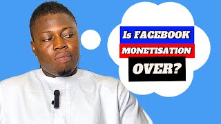 Is Facebook Monetisation Over?