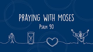 Praying with Moses | Psalm 90 - Part 3