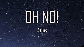 Atlus - OH NO! (Lyrics) | fantastic lyrics