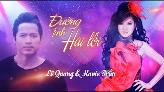 Đường Tình Hai Lối | Ca Sĩ Kavie Trần & Ca Sĩ Lê Quang