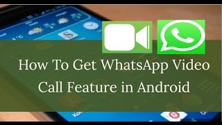 How To Activate WhatsApp Video Calling Feature in Android Right Now