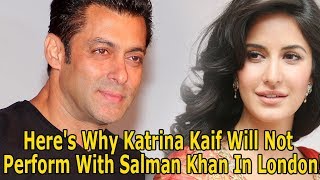 Here's Why Katrina Kaif Will Not Perform With Salman Khan In London!