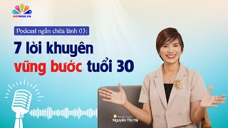 Podcast #03: 7 Lời khuyên VỮNG BƯỚC tuổi 30 | Chuỗi podcast chữa lành