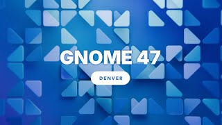 Introducing GNOME 47