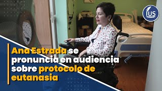 👉🙋‍♀️ Ana Estrada se pronuncia en audiencia sobre protocolo de eutanasia | IUS Latin