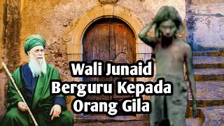 Kisah Karomah Syekh Junaid al Baghdadi Berguru Kepada Orang Gila