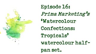 Product Review 16 - Prima Marketing Watercolor Confections Tropicals set