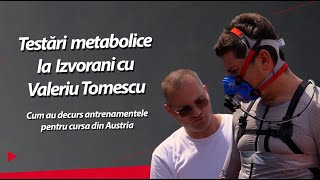 Testări metabolice cu Valeriu Tomescu | Cum au decurs antrenamentele pentru cursa din Austria