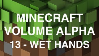 Minecraft Volume Alpha - 13 - Wet Hands