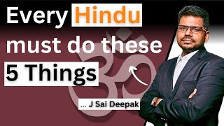 Every Hindu must do these 5 Things: J Sai Deepak | First start from Your Home | Ep. 34