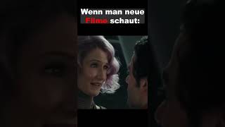 Wenn man neue Filme schaut  😂