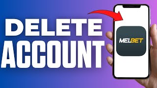 How To Delete Melbet Account Permanently | Deactivate Melbet Account