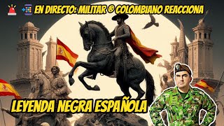 🚨📲En directo: Militar ® Colombiano Reacciona a la LEYENDA NEGRA ESPAÑOLA