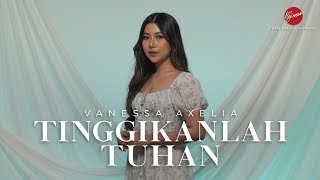 Tinggikanlah Tuhan  - by Vanessa Axelia