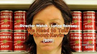 Director Watch Podcast Ep. 16 - 'We Need to Talk About Kevin' (Ramsay, 2011)