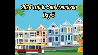 2024 San Francisco Trip Day 5