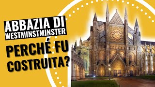 Abbazia di Westminster: perché fu costruita?