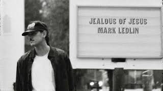 Mark Ledlin - Jealous of Jesus (Official Audio)