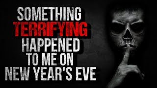 "Something Terrifying Happened to me on New Year's Eve" Creepypasta