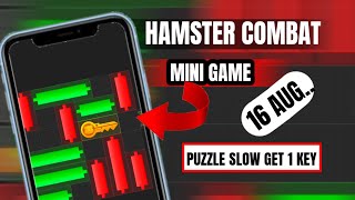 TODAY 16 AUGUST // HAMSTER KOMBAT \\ MINI GAME PUZZLE SLOW // GET 1 KEY 🗝️ \\ #hamsterkombat