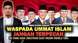 🔴HATI-HATI MEMASUKI TAHUN POLITIK, GAWAT KALAU HAL INI TERJADI LAGI- BUYA ARRAZY HASYIM