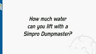 How much water can you lift with a Simpro Dumpmaster®?