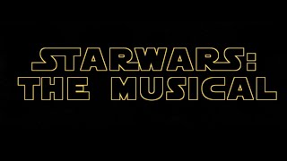 Starwars: The Musical. Act 1