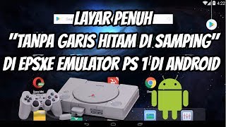 Cara Set Layar Penuh/Tanpa garis Hitam Disamping di EPSXE Android, Emulator Playstation 1 di Android