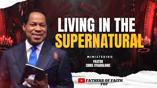 LIVING IN THE SUPERNATURAL || PASTOR CHRIS OYAKHILOME