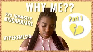 STORYTIME PT 1: MY SECOND TRIMESTER MISCARRIAGE | HYPEREMESIS GRAVIDARUM | RECURRENT PREGNANCY LOSS