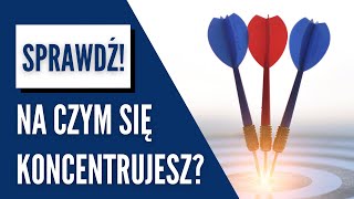 PRZEMYŚLENIA - Na czym się koncentrujesz ?