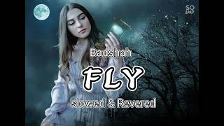 fly - badshah song slowed & reverd