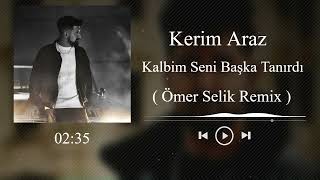 Kerim Araz - Kalbim Seni Başka Tanırdı ( Ömer Selik Remix ) Kalır Mı Yanına Ben Sanmam #Tiktok