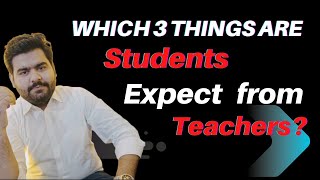 3 things students expect from teacher