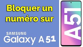 Comment bloquer un numéro sur Samsung A51