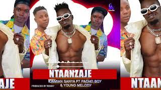 Damian Sanya _Ntaanzaje  FT Pacho Boy & Young Melody(official Audio]